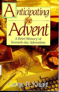 Image of Anticipating the Advent: A Brief History of Seventh-day Adventists