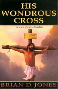Image of His Wondrous Cross The Story of our Redemption