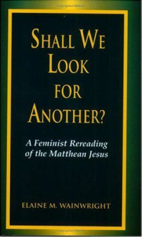 Image of Shall we look for another?: a feminist rereading of the Matthean Jesus