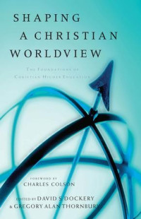 Image of Shaping a Christian worldview: the foundations of Christian higher education